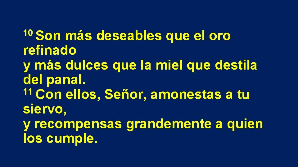 10 Son más deseables que el oro refinado y más dulces que la miel