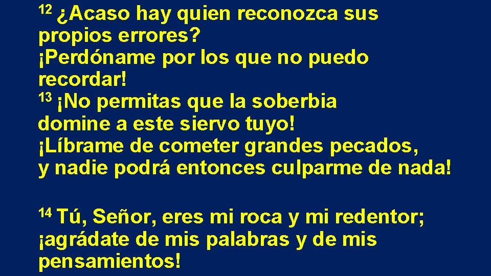 12 ¿Acaso hay quien reconozca sus propios errores? ¡Perdóname por los que no puedo