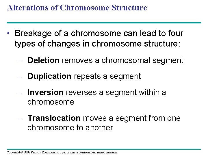 Alterations of Chromosome Structure • Breakage of a chromosome can lead to four types