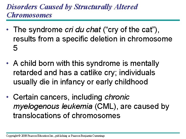 Disorders Caused by Structurally Altered Chromosomes • The syndrome cri du chat (“cry of
