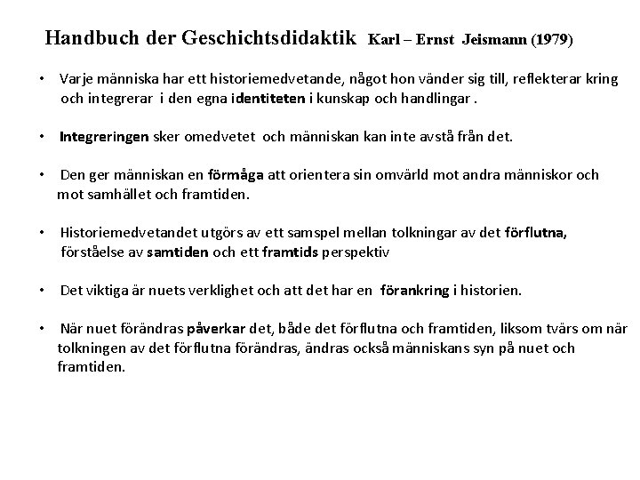 Handbuch der Geschichtsdidaktik Karl – Ernst Jeismann (1979) • Varje människa har ett historiemedvetande,