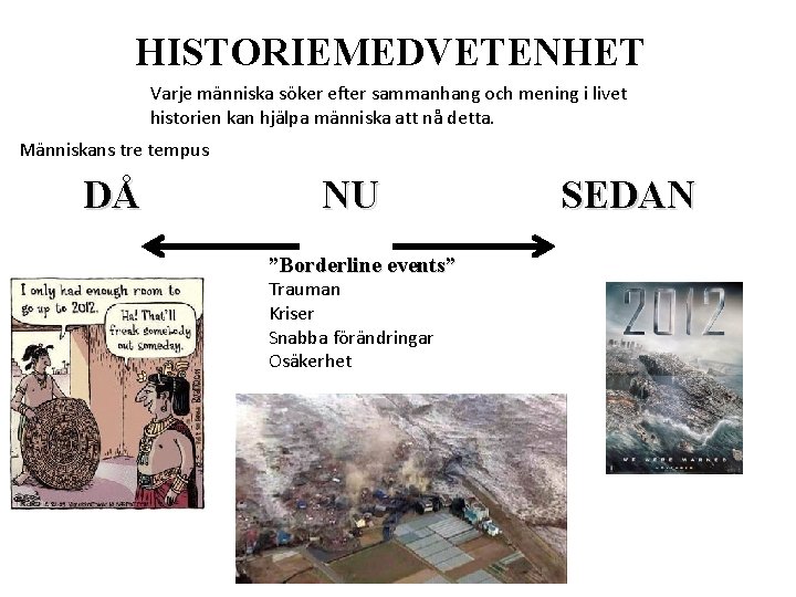 HISTORIEMEDVETENHET Varje människa söker efter sammanhang och mening i livet historien kan hjälpa människa