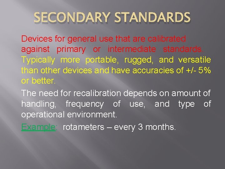 SECONDARY STANDARDS Devices for general use that are calibrated against primary or intermediate standards.