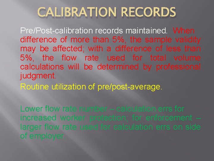 CALIBRATION RECORDS Pre/Post-calibration records maintained. When difference of more than 5%, the sample validity