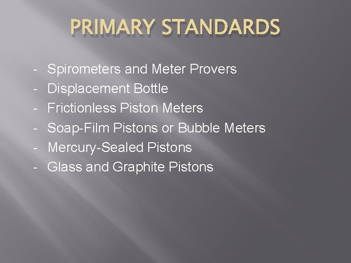 PRIMARY STANDARDS - Spirometers and Meter Provers Displacement Bottle Frictionless Piston Meters Soap-Film Pistons