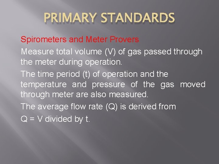 PRIMARY STANDARDS Spirometers and Meter Provers Measure total volume (V) of gas passed through