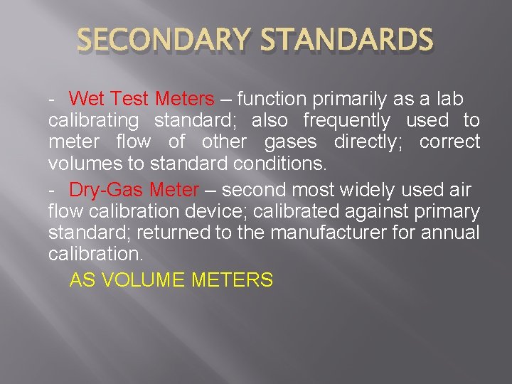 SECONDARY STANDARDS - Wet Test Meters – function primarily as a lab calibrating standard;