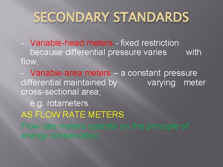 SECONDARY STANDARDS - Variable-head meters - fixed restriction because differential pressure varies with flow.