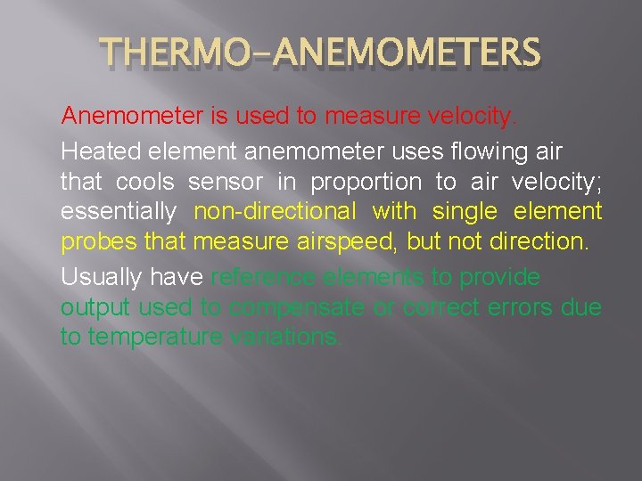 THERMO-ANEMOMETERS Anemometer is used to measure velocity. Heated element anemometer uses flowing air that