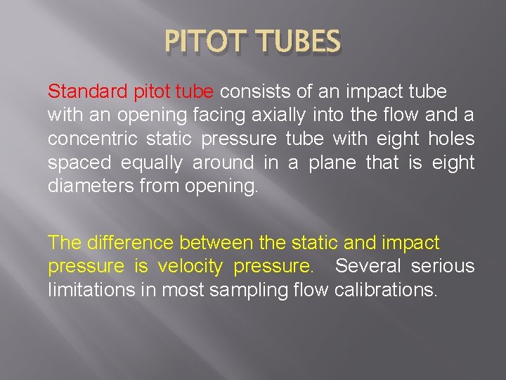 PITOT TUBES Standard pitot tube consists of an impact tube with an opening facing
