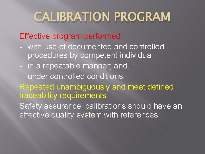 CALIBRATION PROGRAM Effective program performed: - with use of documented and controlled procedures by