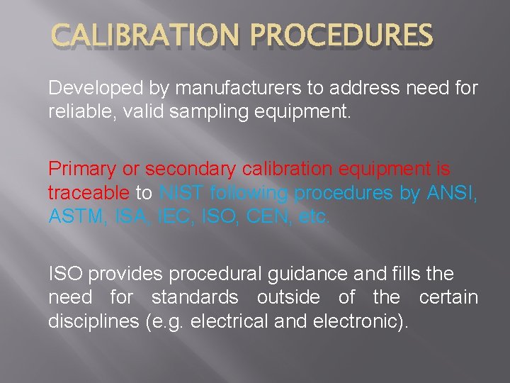 CALIBRATION PROCEDURES Developed by manufacturers to address need for reliable, valid sampling equipment. Primary