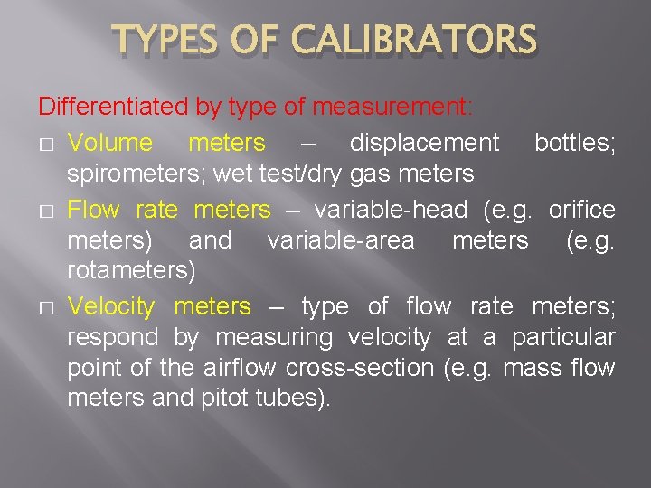 TYPES OF CALIBRATORS Differentiated by type of measurement: � Volume meters – displacement bottles;