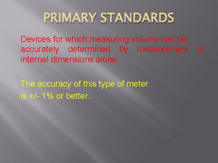 PRIMARY STANDARDS Devices for which measuring volume can be accurately determined by measurement internal