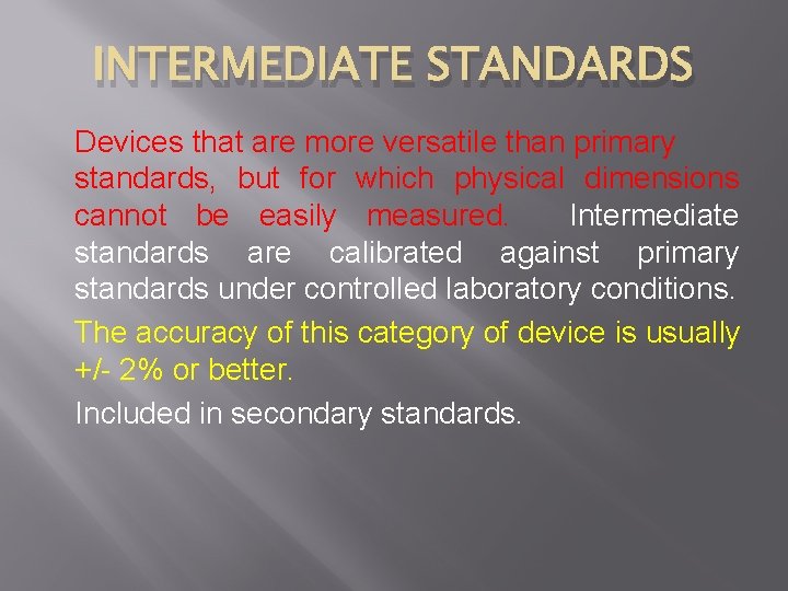 INTERMEDIATE STANDARDS Devices that are more versatile than primary standards, but for which physical