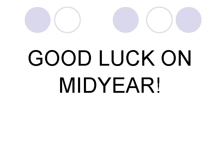 GOOD LUCK ON MIDYEAR! 