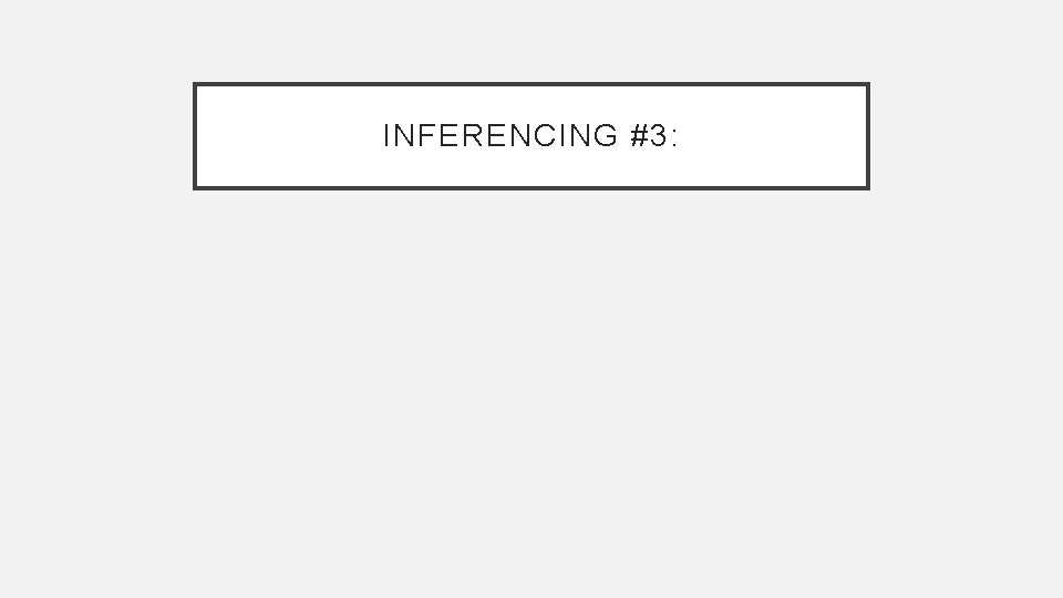 INFERENCING #3: 