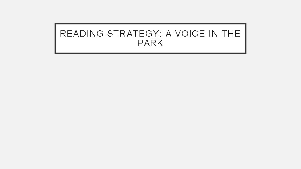READING STRATEGY: A VOICE IN THE PARK 