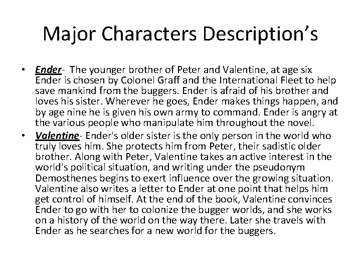 Major Characters Description’s • Ender- The younger brother of Peter and Valentine, at age