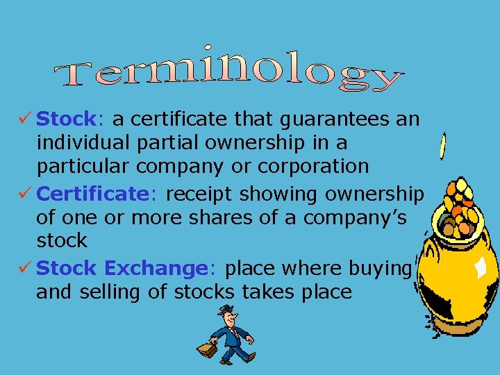 ü Stock: a certificate that guarantees an individual partial ownership in a particular company