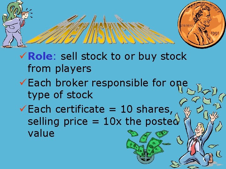 ü Role: sell stock to or buy stock from players ü Each broker responsible