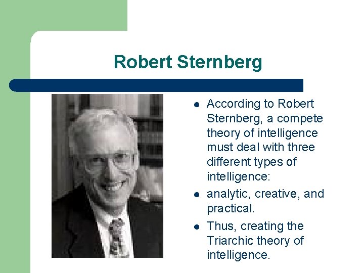 Robert Sternberg l l l According to Robert Sternberg, a compete theory of intelligence