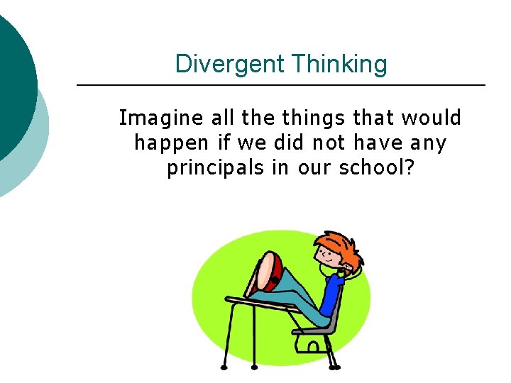 Divergent Thinking Imagine all the things that would happen if we did not have