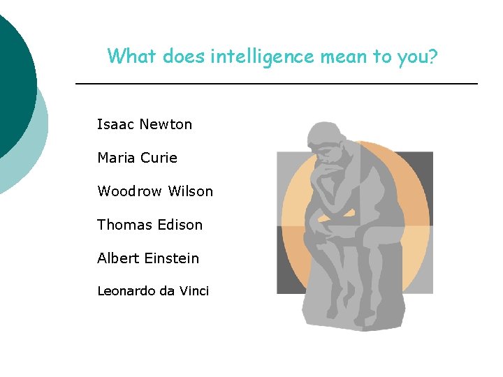 What does intelligence mean to you? Isaac Newton Maria Curie Woodrow Wilson Thomas Edison