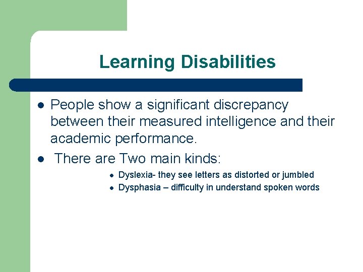 Learning Disabilities l l People show a significant discrepancy between their measured intelligence and