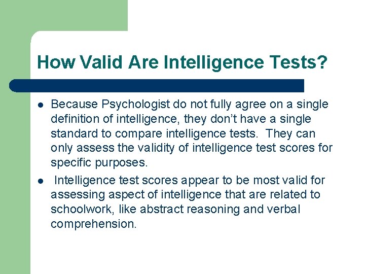 How Valid Are Intelligence Tests? l l Because Psychologist do not fully agree on