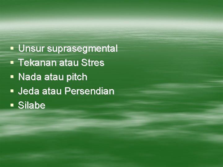 § § § Unsur suprasegmental Tekanan atau Stres Nada atau pitch Jeda atau Persendian