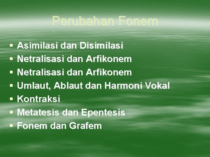 Perubahan Fonem § § § § Asimilasi dan Disimilasi Netralisasi dan Arfikonem Umlaut, Ablaut