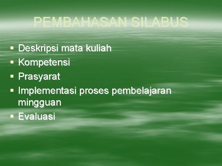 PEMBAHASAN SILABUS § § Deskripsi mata kuliah Kompetensi Prasyarat Implementasi proses pembelajaran mingguan §