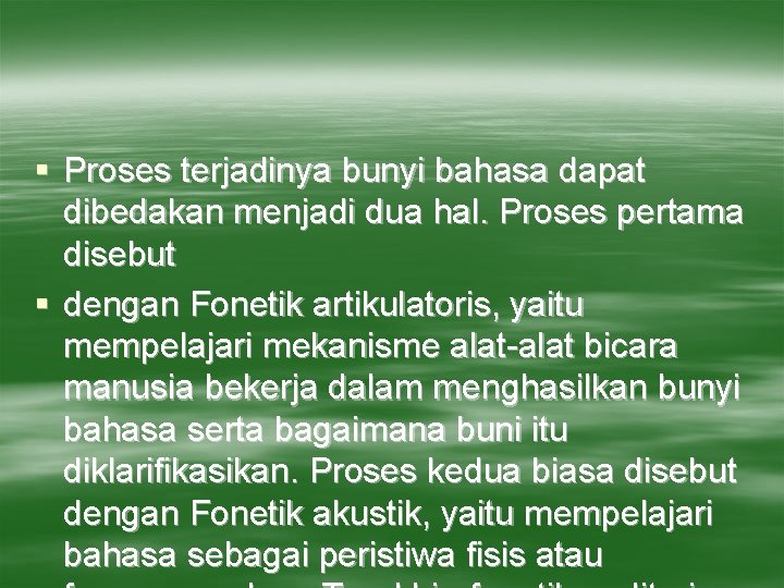 § Proses terjadinya bunyi bahasa dapat dibedakan menjadi dua hal. Proses pertama disebut §