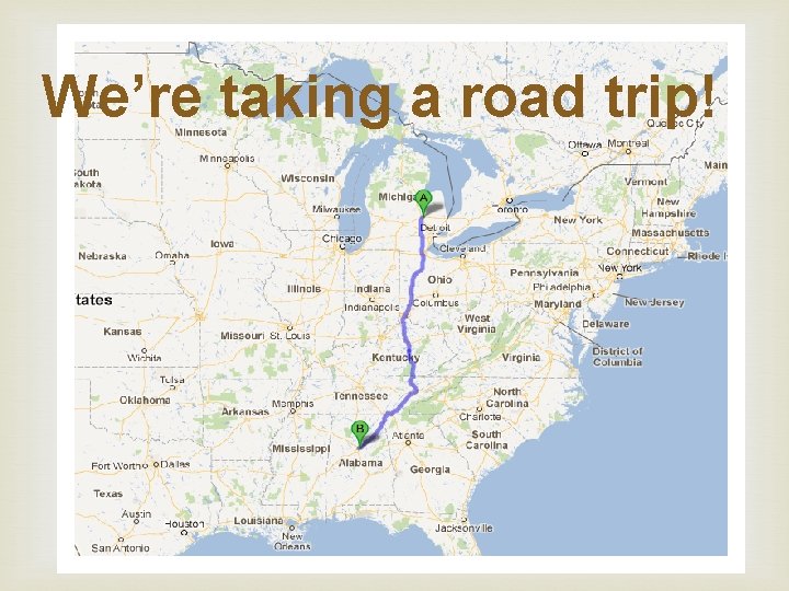 We’re taking a road trip! 