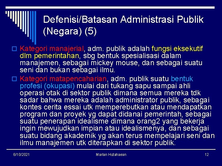 Defenisi/Batasan Administrasi Publik (Negara) (5) o Kategori manajerial, adm. publik adalah fungsi eksekutif dlm