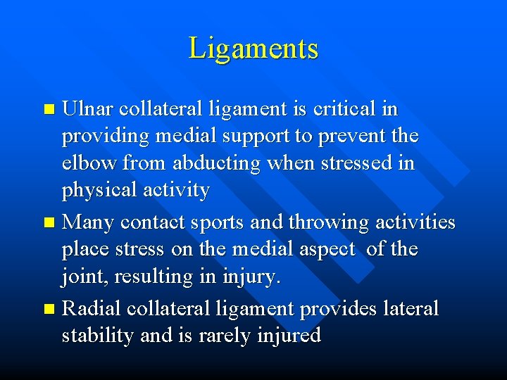 Ligaments Ulnar collateral ligament is critical in providing medial support to prevent the elbow