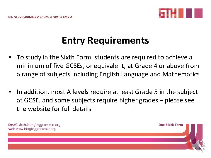 Entry Requirements • To study in the Sixth Form, students are required to achieve