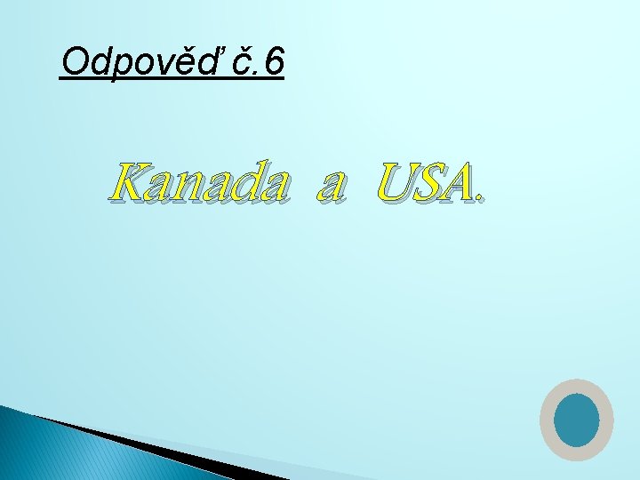 Odpověď č. 6 Kanada a USA. 