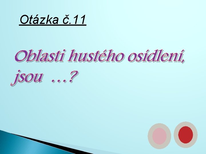 Otázka č. 11 Oblasti hustého osídlení, jsou …? 