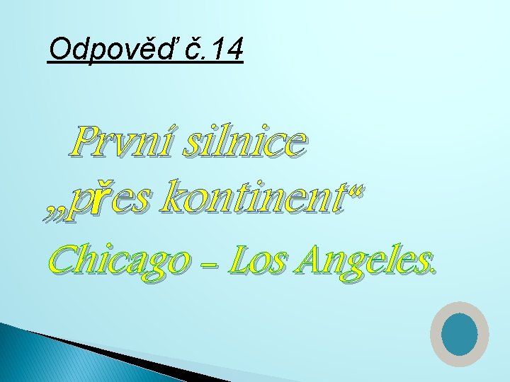 Odpověď č. 14 První silnice „přes kontinent“ Chicago - Los Angeles. 