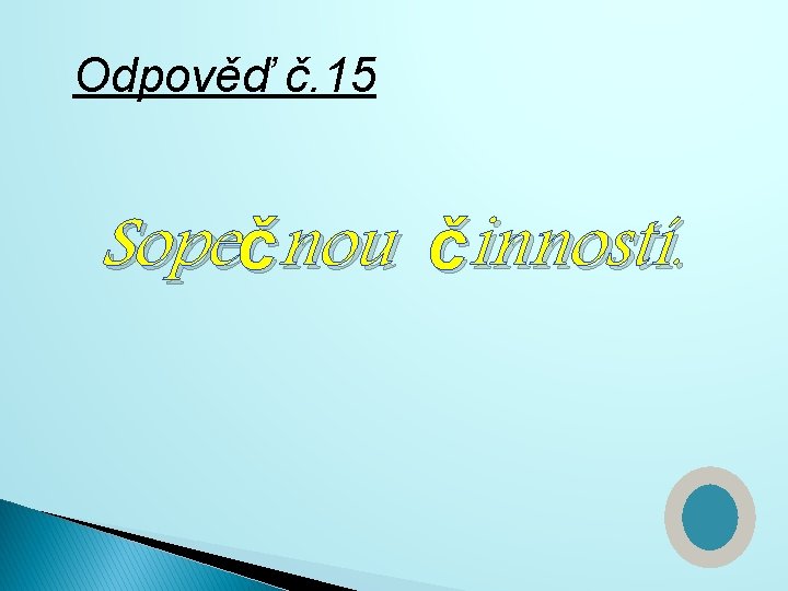 Odpověď č. 15 Sopečnou činností. 