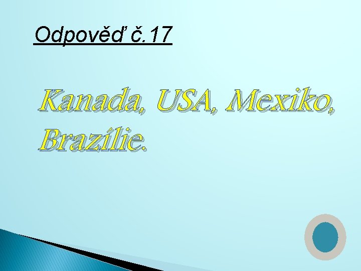 Odpověď č. 17 Kanada, USA, Mexiko, Brazílie. 