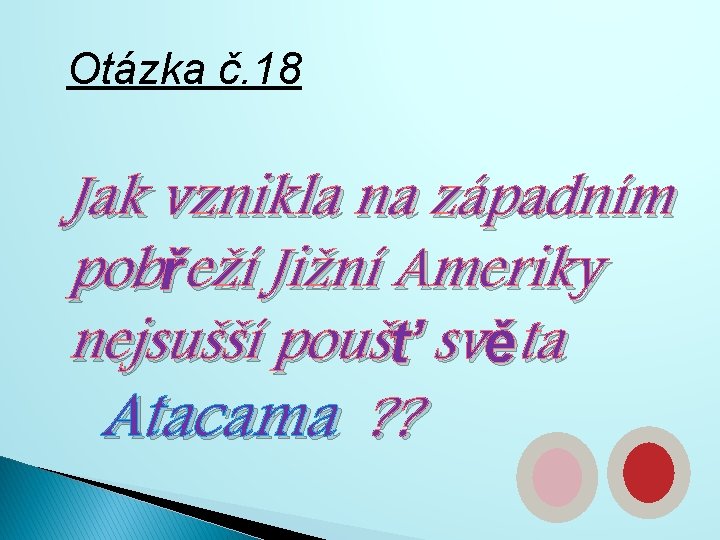 Otázka č. 18 Jak vznikla na západním pobřeží Jižní Ameriky nejsušší poušť světa Atacama