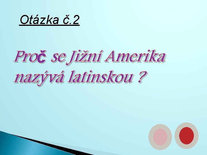 Otázka č. 2 Proč se Jižní Amerika nazývá latinskou ? 