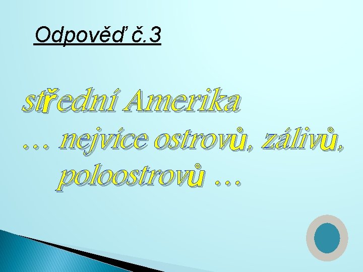 Odpověď č. 3 střední Amerika … nejvíce ostrovů, zálivů, poloostrovů … 