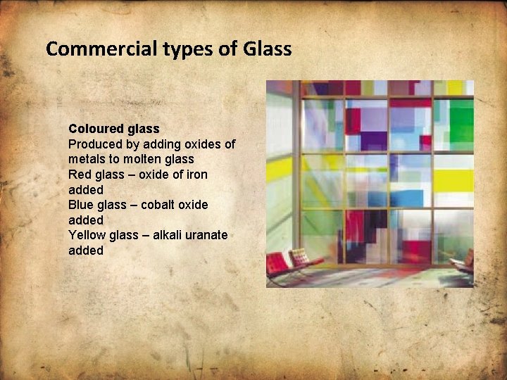 Commercial types of Glass Coloured glass Produced by adding oxides of metals to molten