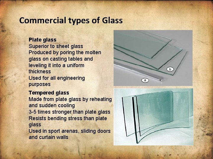 Commercial types of Glass Plate glass Superior to sheet glass Produced by poring the