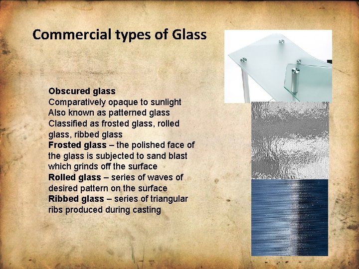 Commercial types of Glass Obscured glass Comparatively opaque to sunlight Also known as patterned