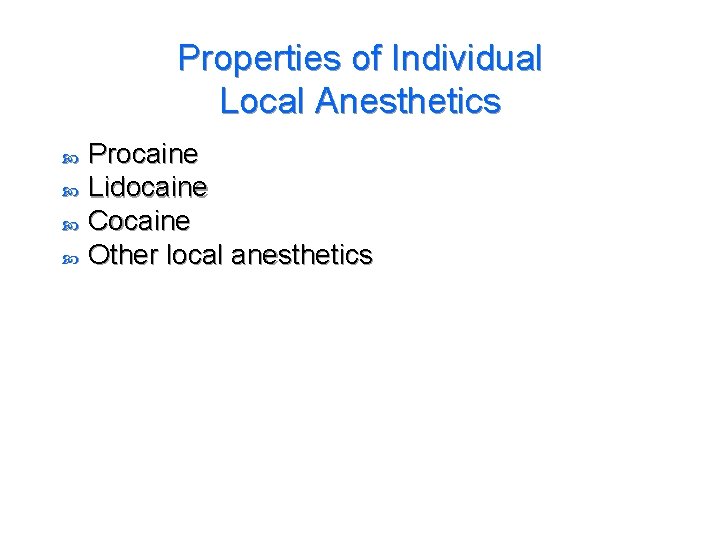 Properties of Individual Local Anesthetics Procaine Lidocaine Cocaine Other local anesthetics 